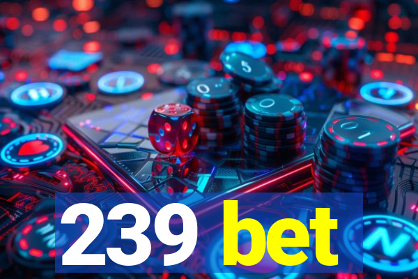 239 bet